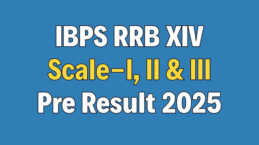 IBPS RRB XIV Officer Scale-I, II & III Pre Result 2025