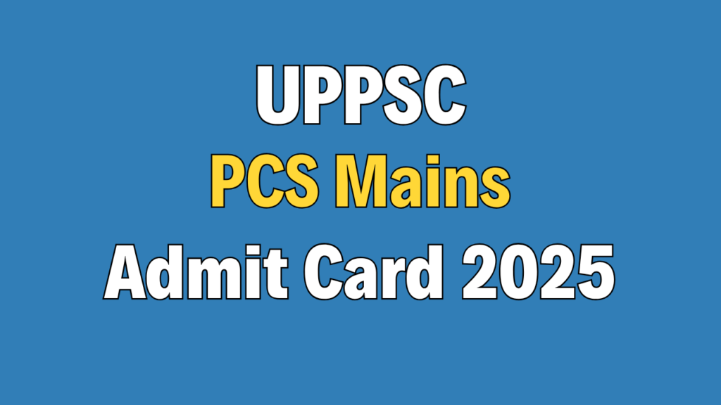 UPPSC PCS Mains Admit Card 2025