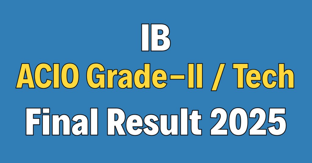 IB ACIO Grade-II / Technical Final Result 2025